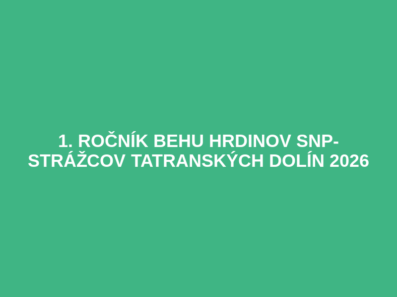 1. ročník Behu hrdinov SNP- strážcov tatranských dolín 2026