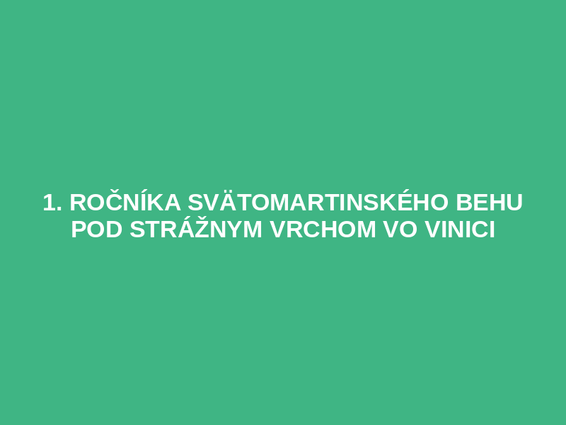 1. ročníka Svätomartinského behu pod Strážnym vrchom vo Vinici