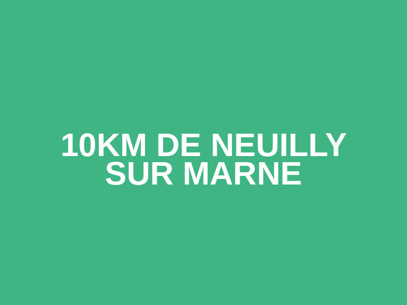 10km de Neuilly sur Marne