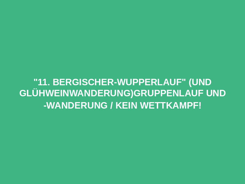 "11. Bergischer-Wupperlauf" (und Glühweinwanderung)GRUPPENLAUF und -WANDERUNG / kein Wettkampf! Logo