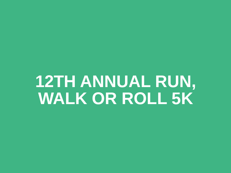 12TH ANNUAL RUN, WALK OR ROLL 5K Logo