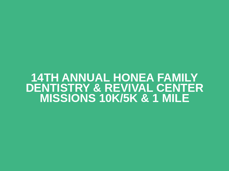 14th Annual Honea Family Dentistry & Revival Center Missions 10K/5K & 1 Mile Logo