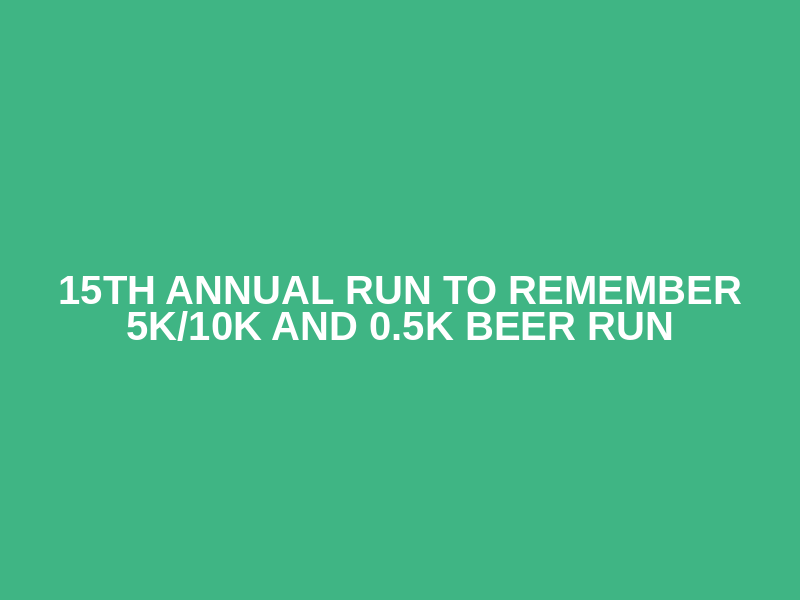 15th annual Run to Remember 5K/10K and 0.5k Beer Run Logo