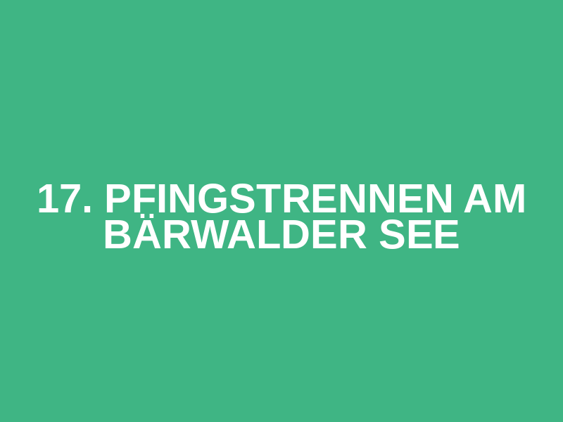 17. Pfingstrennen am Bärwalder See
