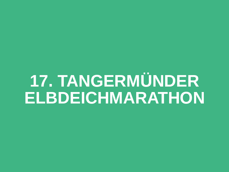 17. Tangermünder Elbdeichmarathon