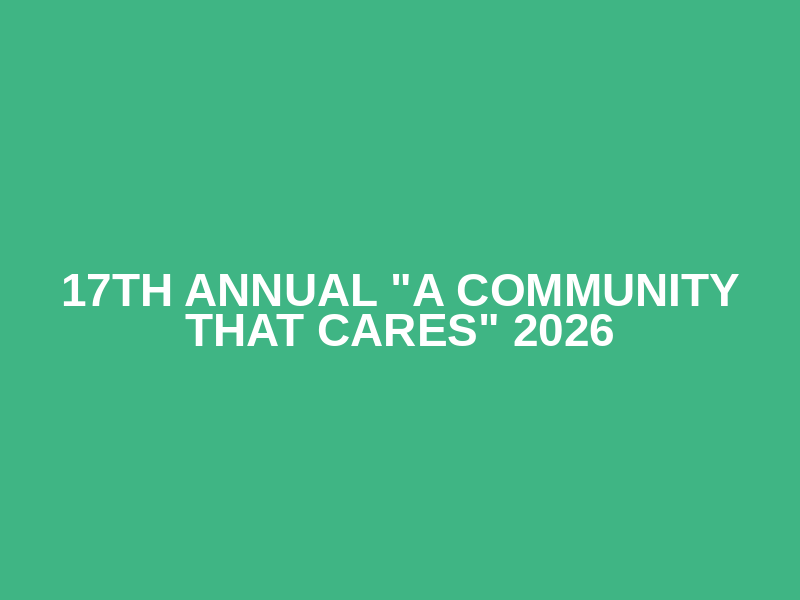 17th Annual "A Community That Cares" 2026