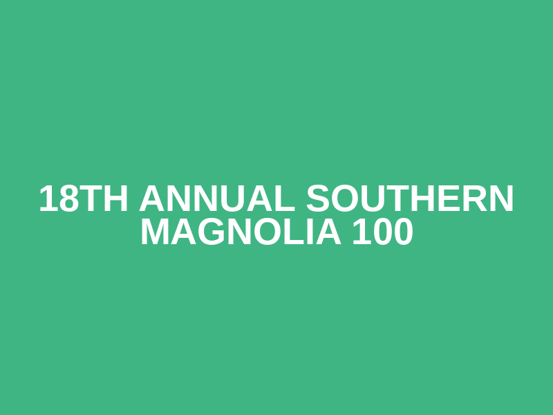 18th Annual Southern Magnolia 100