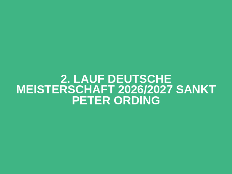 2. Lauf Deutsche Meisterschaft 2026/2027 Sankt Peter Ording