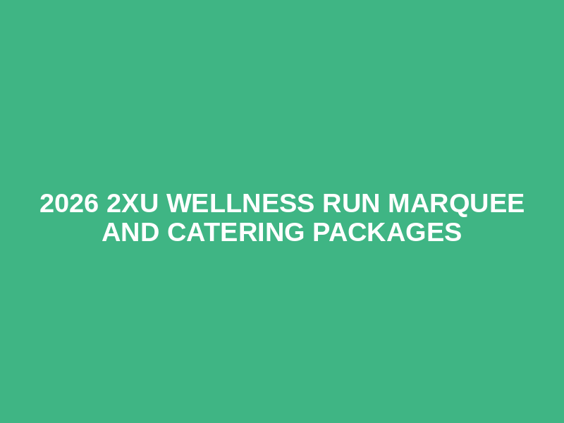 2026 2XU Wellness Run Marquee and Catering Packages