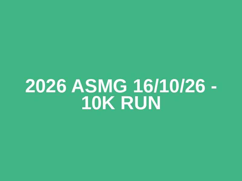 2026 ASMG 16/10/26 - 10k Run