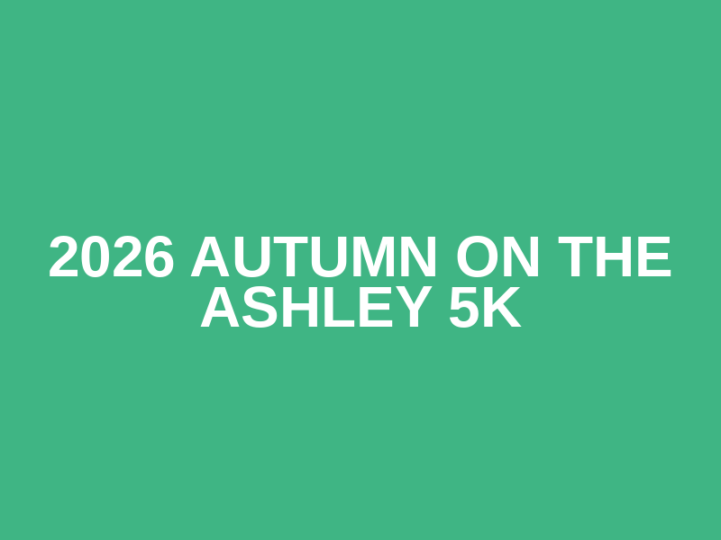 2026 Autumn on the Ashley 5k
