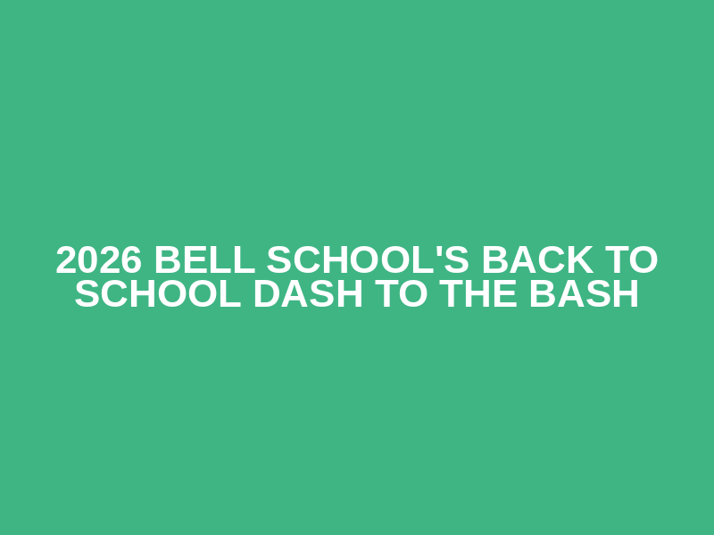 2026 Bell School's Back to School Dash to the Bash