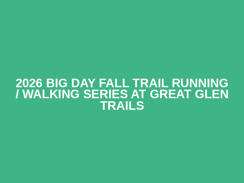 2026 Big Day Fall Trail Running / Walking Series at Great Glen Trails Logo