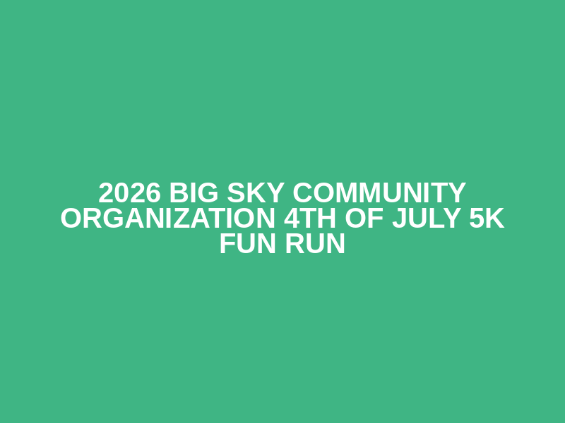 2026 Big Sky Community Organization 4th of July 5k Fun Run