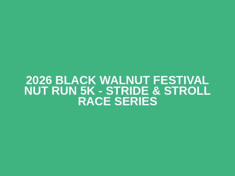 2026 Black Walnut Festival Nut Run 5K - Stride & Stroll Race Series Logo