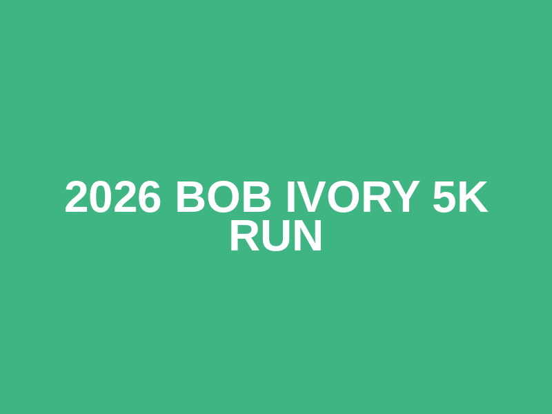 2026 Bob Ivory 5K Run