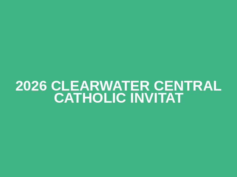 2026 Clearwater Central Catholic Invitat
