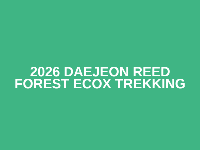 2026 Daejeon Reed Forest ecox Trekking