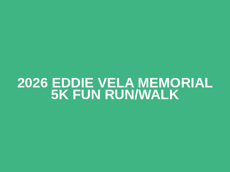 2026 Eddie Vela Memorial 5k Fun Run/walk Logo