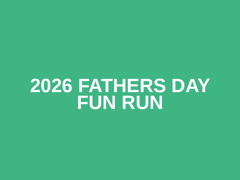 2026 Fathers Day Fun Run
