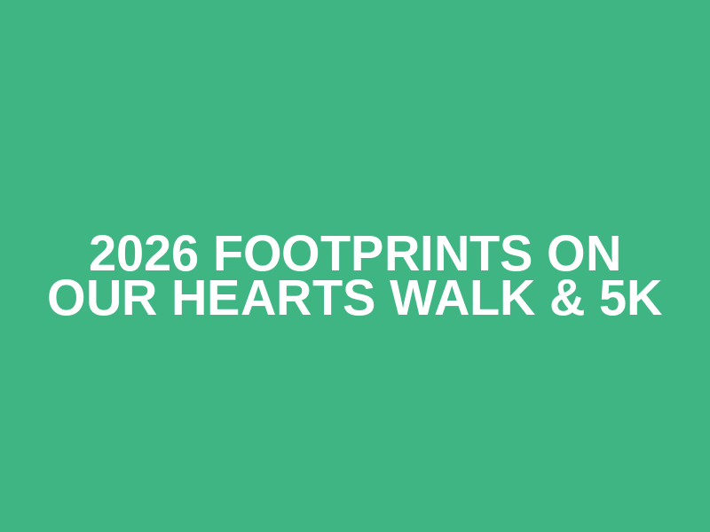 2026 Footprints on our Hearts Walk & 5K