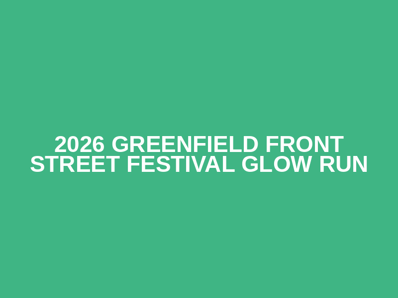 2026 Greenfield Front Street Festival Glow Run