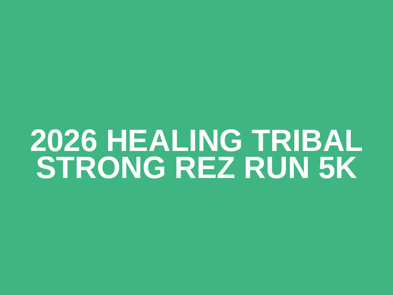 2026 Healing Tribal Strong Rez Run 5K