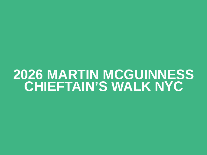 2026 Martin McGuinness Chieftain’s Walk NYC Logo