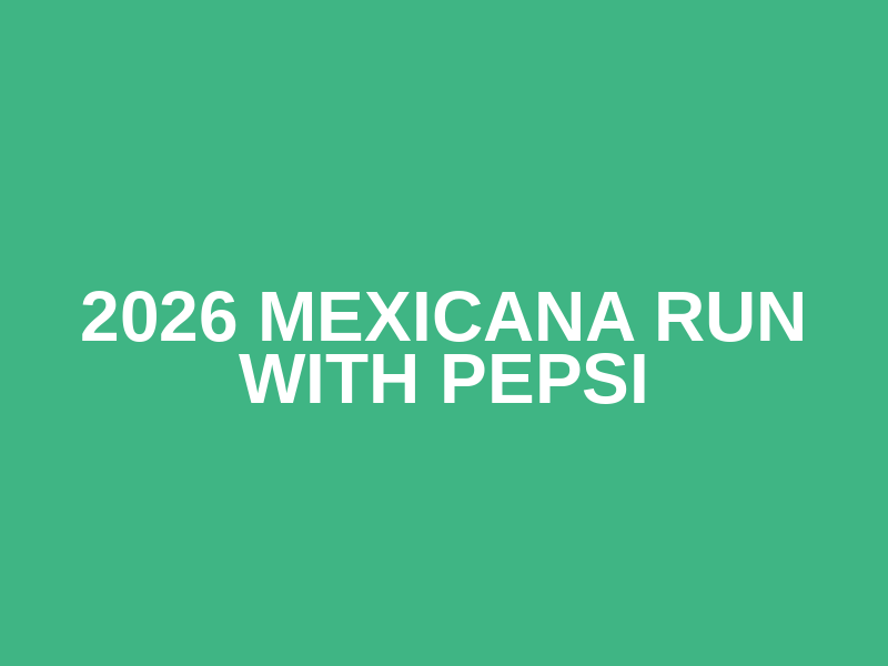 2026 Mexicana Run with Pepsi