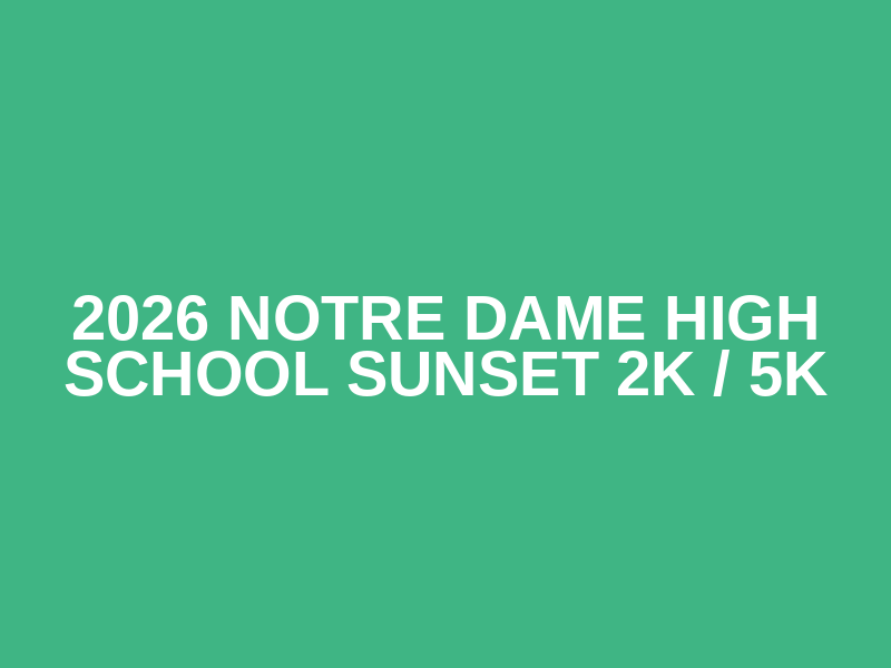 2026 Notre Dame High School Sunset 2K / 5K
