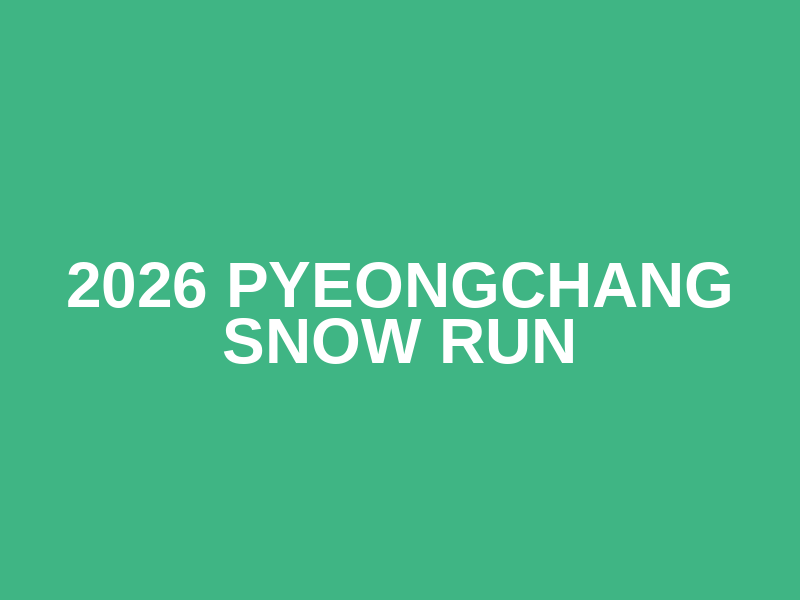 2026 PyeongChang Snow Run