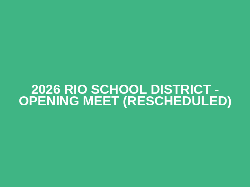 2026 Rio School District - Opening Meet (Rescheduled)