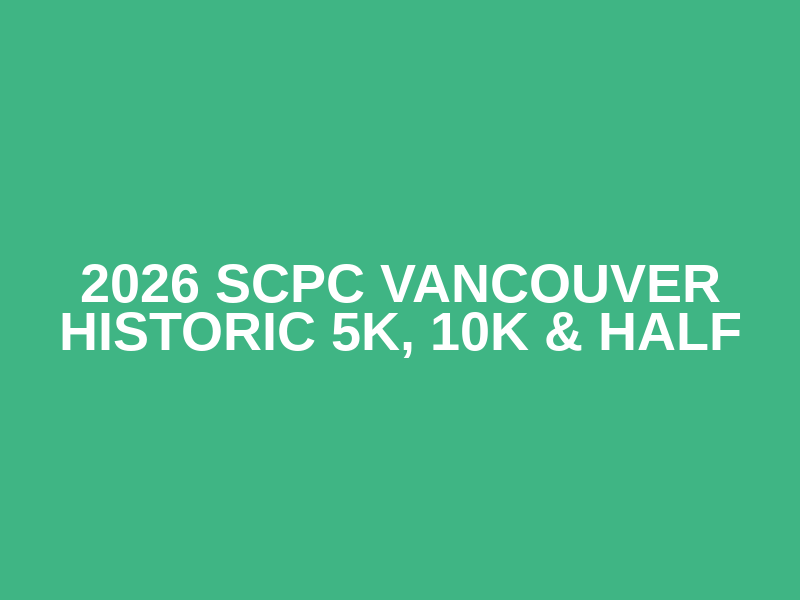 2026 SCPC Vancouver Historic 5K, 10K & Half