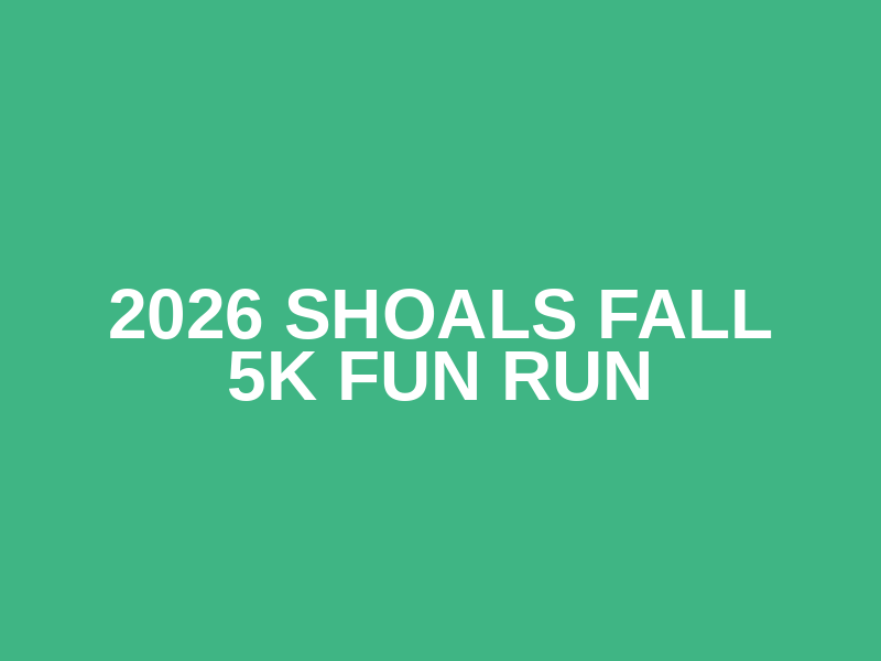 2026 Shoals Fall 5k Fun Run