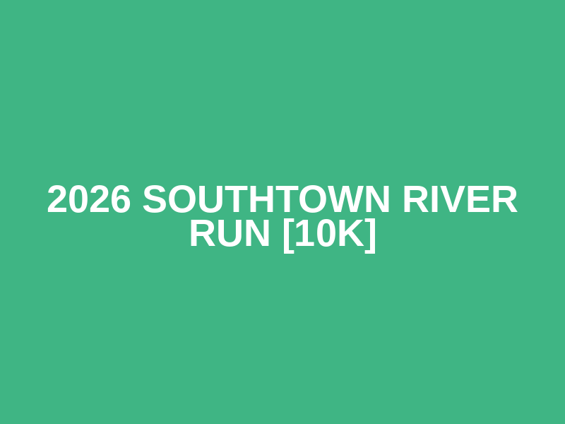 2026 Southtown River Run [10k]