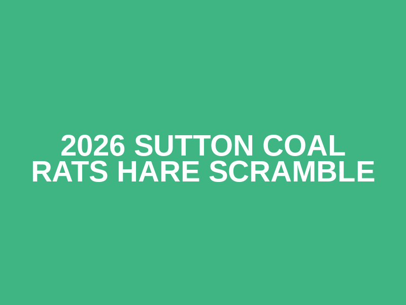 2026 Sutton Coal Rats Hare Scramble