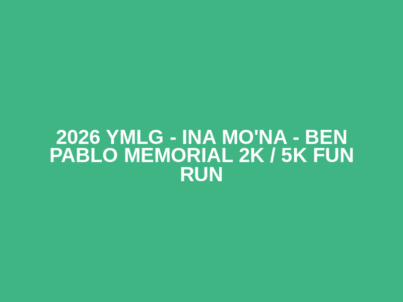 2026 YMLG - INA MO'NA - Ben Pablo Memorial 2K / 5K Fun Run Logo