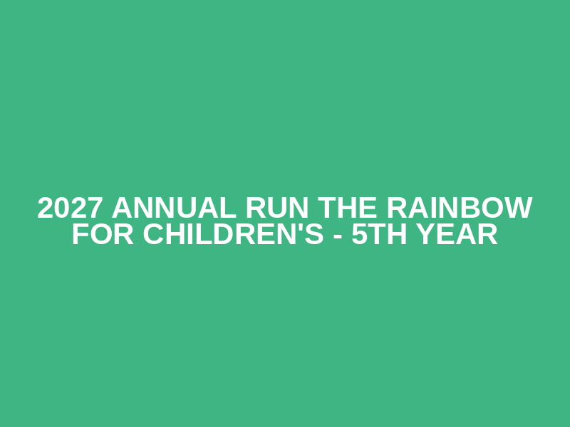 2027 Annual Run the Rainbow for Children's - 5th Year Logo