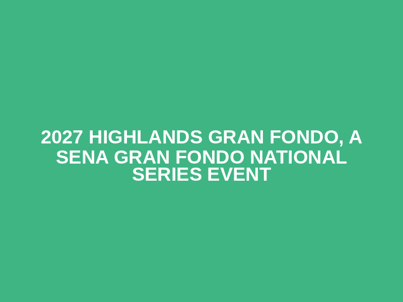 2027 Highlands Gran Fondo, a SENA Gran Fondo National Series event Logo
