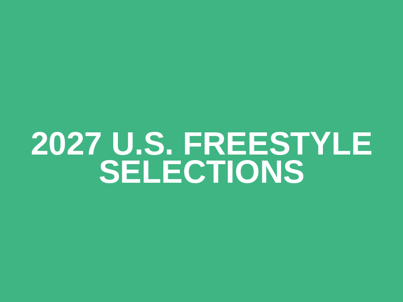 2027 U.S. Freestyle Selections