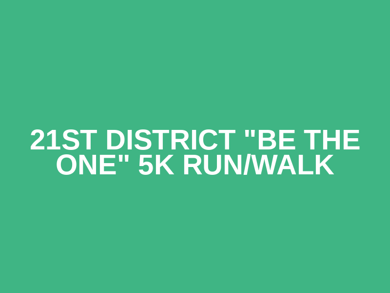 21st District "Be the One" 5K Run/Walk Logo