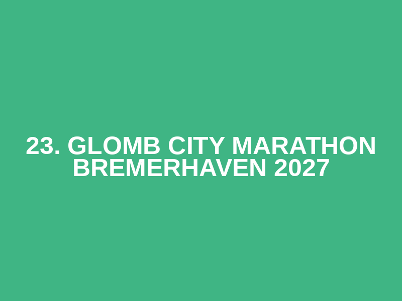 23. GLOMB City Marathon Bremerhaven 2027
