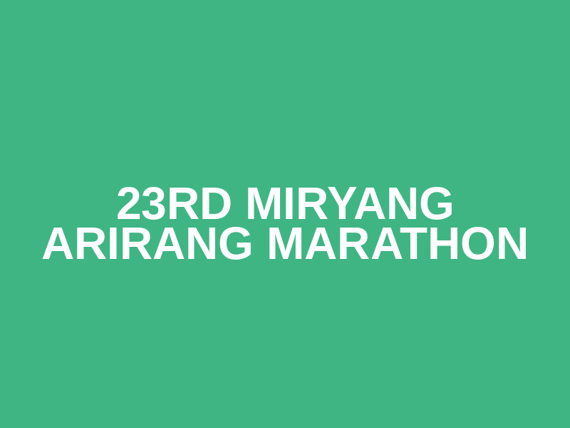 23rd Miryang Arirang Marathon