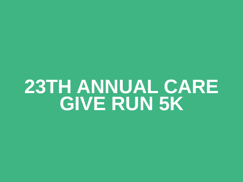 23th Annual Care Give Run 5k