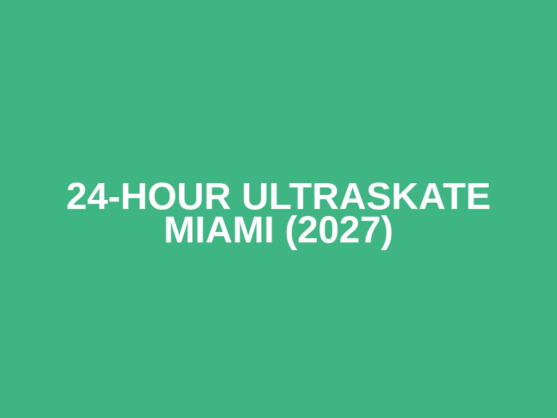 24-Hour Ultraskate Miami (2027)