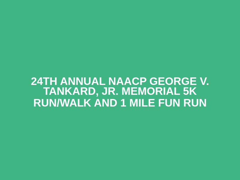 24th  ANNUAL NAACP GEORGE V. TANKARD, JR. MEMORIAL 5K Run/Walk AND 1 MILE FUN RUN Logo
