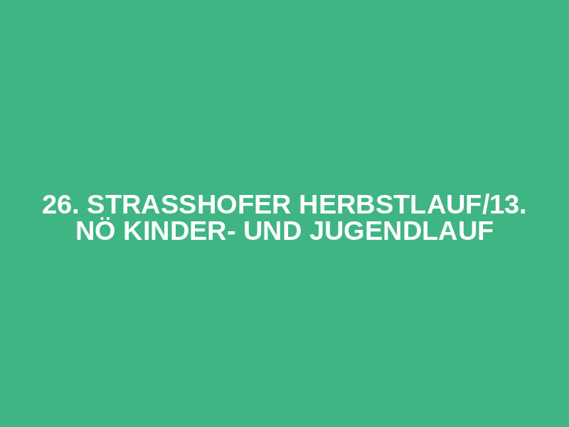 26. Strasshofer Herbstlauf/13. NÖ Kinder- und Jugendlauf