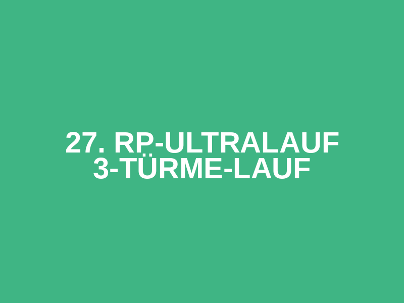 27. RP-Ultralauf 3-Türme-Lauf