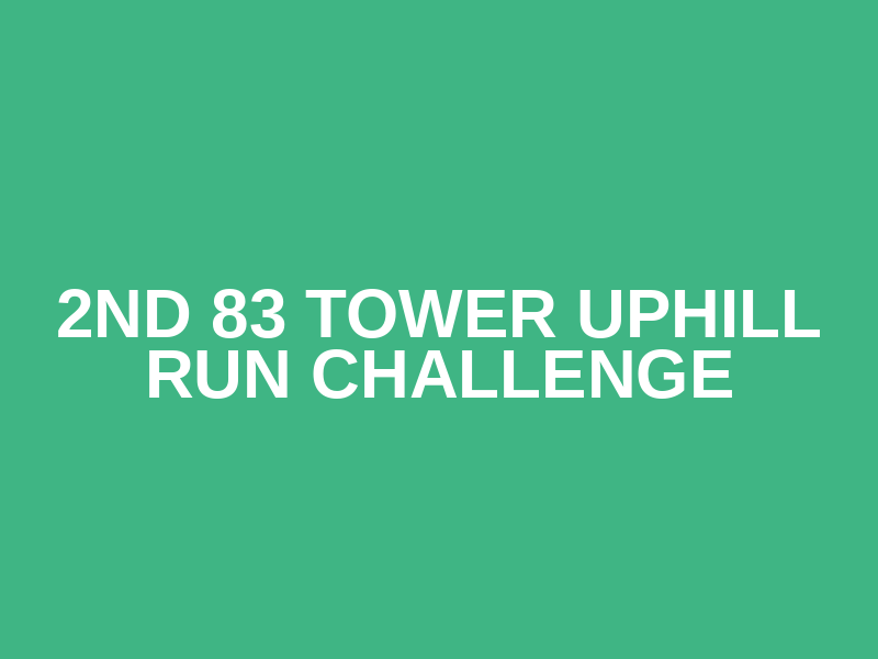 2nd 83 TOWER UPHILL RUN CHALLENGE