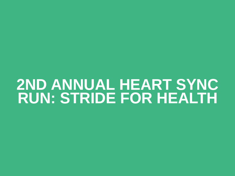 2nd Annual Heart Sync Run: Stride for Health